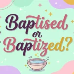 Baptised or Baptized